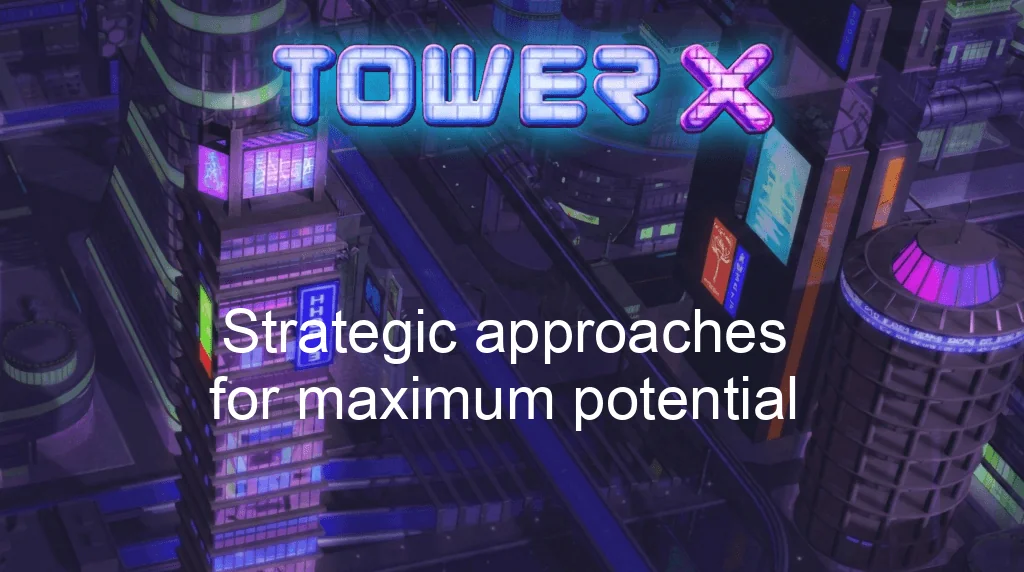 Tower X Game Strategic Approaches For Maximum Potential